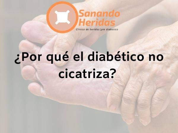 ¿Por qué el diabético no cicatriza?